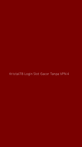 Tampilan Antarmuka Aplikasi Kristal78 Login Slot Gacor Tanpa Vpn - 4