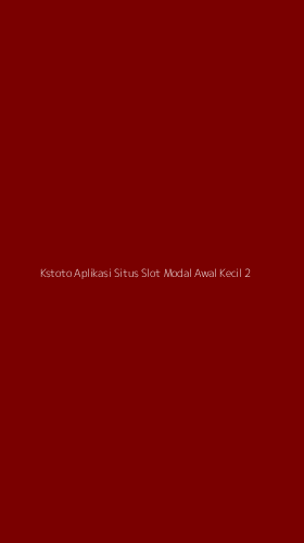 Tampilan Antarmuka Aplikasi Kstoto Aplikasi Situs Slot Modal Awal Kecil - 2