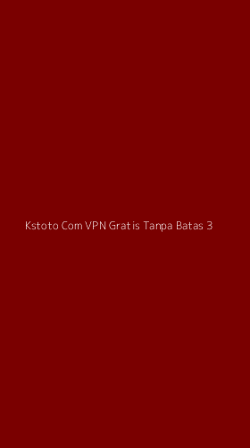 Tampilan Antarmuka Aplikasi Kstoto Com Vpn Gratis Tanpa Batas - 3