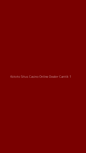 Tampilan Antarmuka Aplikasi Kstoto Situs Casino Online Dealer Cantik - 1