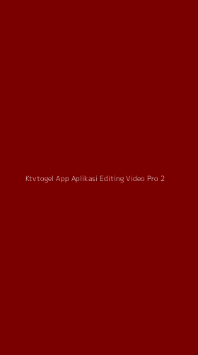 Tampilan Antarmuka Aplikasi Ktvtogel App Aplikasi Editing Video Pro - 2