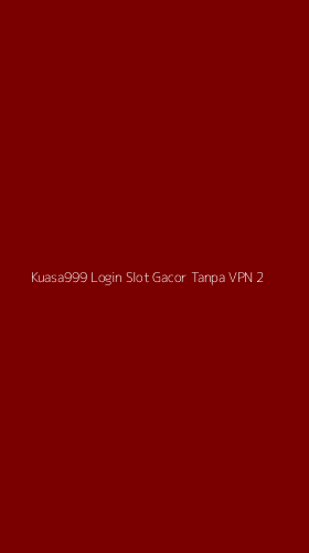 Tampilan Antarmuka Aplikasi Kuasa999 Login Slot Gacor Tanpa Vpn - 2