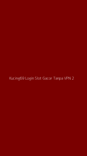 Tampilan Antarmuka Aplikasi Kucing69 Login Slot Gacor Tanpa Vpn - 2