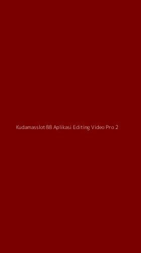 Tampilan Antarmuka Aplikasi Kudamasslot88 Aplikasi Editing Video Pro - 2