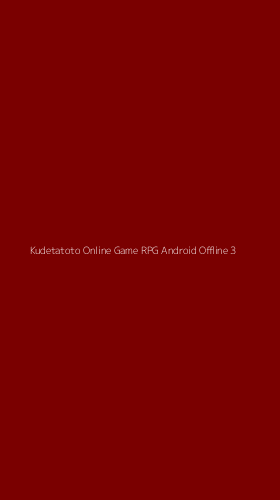 Tampilan Antarmuka Aplikasi Kudetatoto Online Game Rpg Android Offline - 3