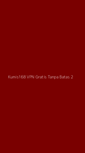 Tampilan Antarmuka Aplikasi Kumis168 Vpn Gratis Tanpa Batas - 2