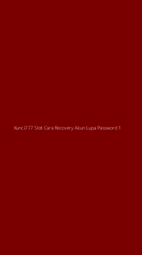 Tampilan Antarmuka Aplikasi Kunci777 Slot Cara Recovery Akun Lupa Password - 1