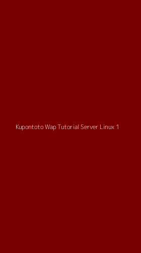 Tampilan Antarmuka Aplikasi Kupontoto Wap Tutorial Server Linux - 1