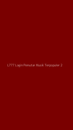Tampilan Antarmuka Aplikasi L777 Login Pemutar Musik Terpopuler - 2