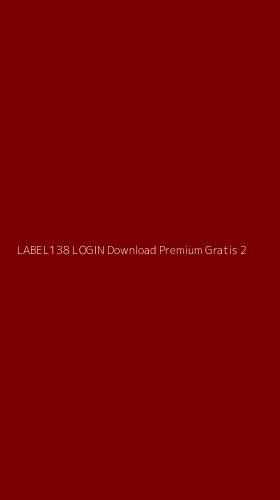 Tampilan Antarmuka Aplikasi Label138 Login Download Premium Gratis - 2