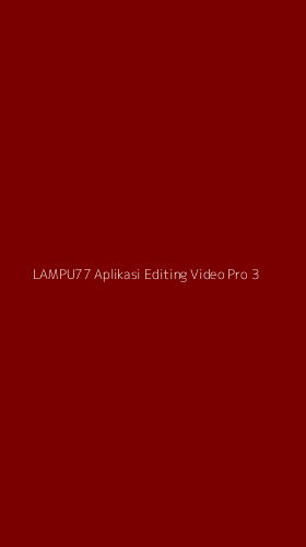 Tampilan Antarmuka Aplikasi Lampu77 Aplikasi Editing Video Pro - 3