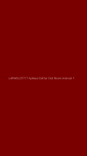 Tampilan Antarmuka Aplikasi Lapakslot777 Aplikasi Daftar Slot Resmi Android - 1