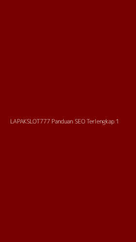 Tampilan Antarmuka Aplikasi Lapakslot777 Panduan Seo Terlengkap - 1