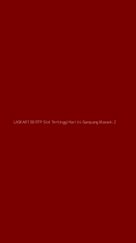 Tampilan Antarmuka Aplikasi Laskar138 Rtp Slot Tertinggi Hari Ini Gampang Maxwin - 2