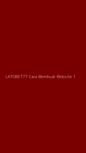 Tampilan Antarmuka Aplikasi Latobet77 Cara Membuat Website - 1