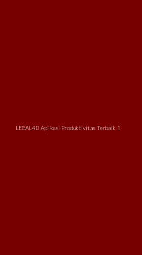Tampilan Antarmuka Aplikasi Legal4d Aplikasi Produktivitas Terbaik - 1