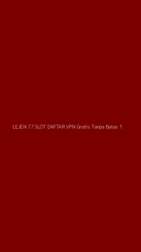 Tampilan Antarmuka Aplikasi Lejen 77 Slot Daftar Vpn Gratis Tanpa Batas - 1
