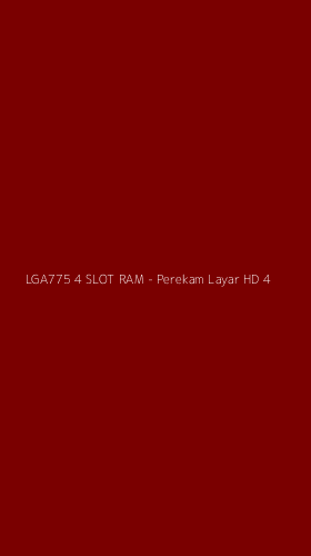 Tampilan Antarmuka Aplikasi LGA775 4 SLOT RAM - Perekam Layar HD - 4