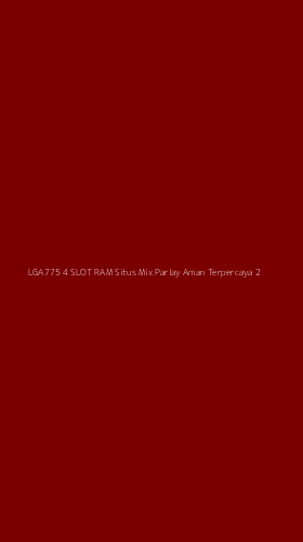 Tampilan Antarmuka Aplikasi Lga775 4 Slot Ram Situs Mix Parlay Aman Terpercaya - 2