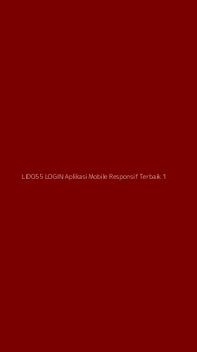 Tampilan Antarmuka Aplikasi Lido55 Login Aplikasi Mobile Responsif Terbaik - 1