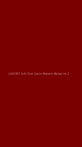 Tampilan Antarmuka Aplikasi Liga367 Info Slot Gacor Maxwin Malam Ini - 2