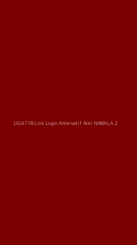 Tampilan Antarmuka Aplikasi Liga778 Link Login Alternatif Anti Nawala - 2