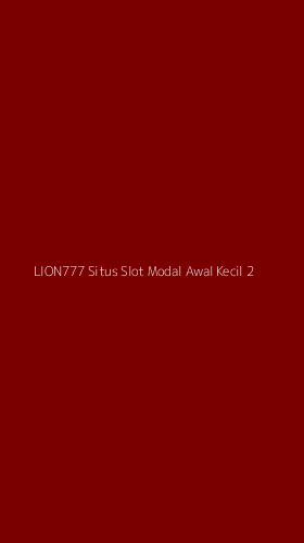 Tampilan Antarmuka Aplikasi Lion777 Situs Slot Modal Awal Kecil - 2