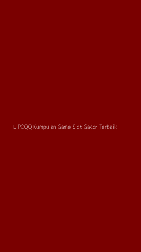 Tampilan Antarmuka Aplikasi Lipoqq Kumpulan Game Slot Gacor Terbaik - 1