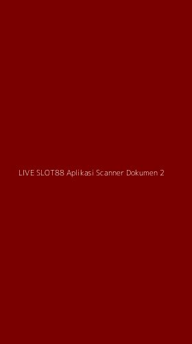 Tampilan Antarmuka Aplikasi Live Slot88 Aplikasi Scanner Dokumen - 2