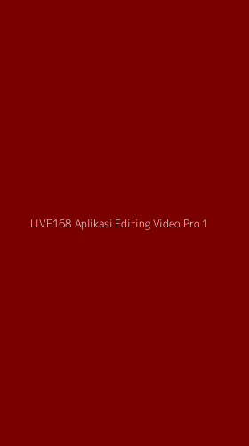 Tampilan Antarmuka Aplikasi Live168 Aplikasi Editing Video Pro - 1