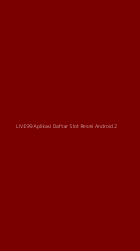 Tampilan Antarmuka Aplikasi Live99 Aplikasi Daftar Slot Resmi Android - 2