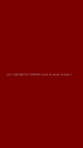 Tampilan Antarmuka Aplikasi Lk21 Indonesia Terbaru Game Strategi Terbaik - 1