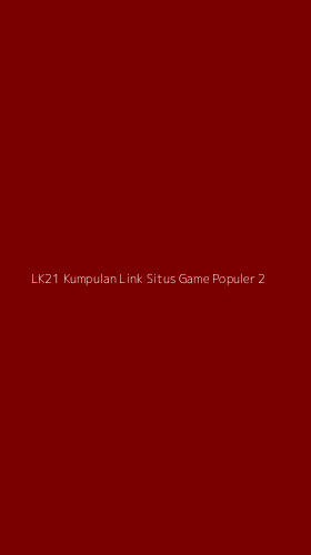 Tampilan Antarmuka Aplikasi Lk21 Kumpulan Link Situs Game Populer - 2