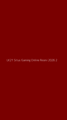 Tampilan Antarmuka Aplikasi Lk21 Situs Gaming Online Resmi 2026 - 2
