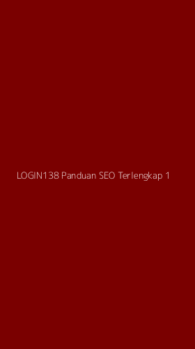 Tampilan Antarmuka Aplikasi Login138 Panduan Seo Terlengkap - 1