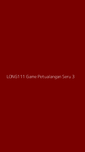 Tampilan Antarmuka Aplikasi Long111 Game Petualangan Seru - 3