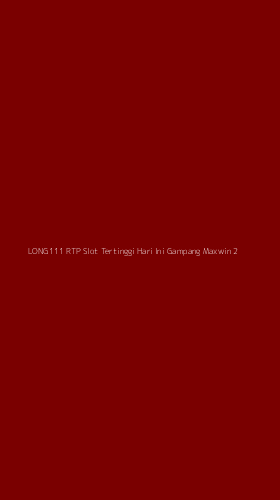 Tampilan Antarmuka Aplikasi Long111 Rtp Slot Tertinggi Hari Ini Gampang Maxwin - 2