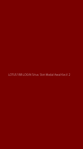 Tampilan Antarmuka Aplikasi Lotus188 Login Situs Slot Modal Awal Kecil - 2