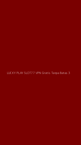 Tampilan Antarmuka Aplikasi Lucky Play Slot77 Vpn Gratis Tanpa Batas - 3