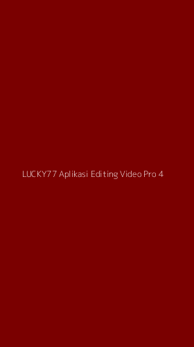 Tampilan Antarmuka Aplikasi Lucky77 Aplikasi Editing Video Pro - 4