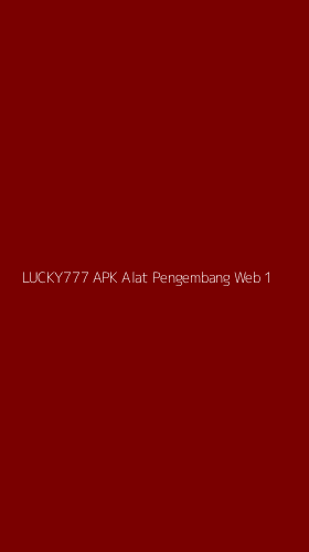 Tampilan Antarmuka Aplikasi Lucky777 Apk Alat Pengembang Web - 1