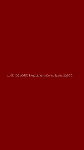 Tampilan Antarmuka Aplikasi Lucky99 Login Situs Gaming Online Resmi 2026 - 2