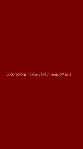 Tampilan Antarmuka Aplikasi Lucky99 Online Game Rpg Android Offline - 3