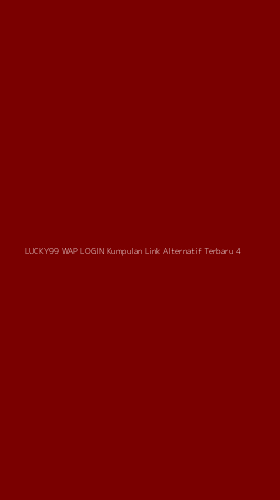Tampilan Antarmuka Aplikasi Lucky99 Wap Login Kumpulan Link Alternatif Terbaru - 4
