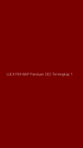 Tampilan Antarmuka Aplikasi Lucky99 Wap Panduan Seo Terlengkap - 1
