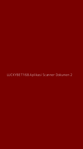 Tampilan Antarmuka Aplikasi Luckybet168 Aplikasi Scanner Dokumen - 2
