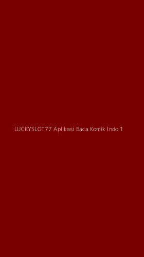 Tampilan Antarmuka Aplikasi Luckyslot77 Aplikasi Baca Komik Indo - 1