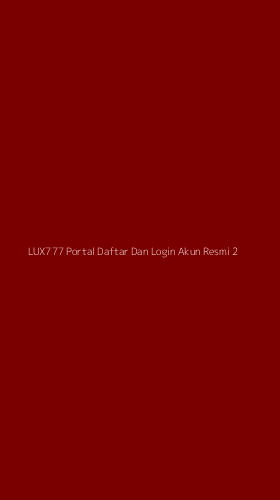 Tampilan Antarmuka Aplikasi Lux777 Portal Daftar Dan Login Akun Resmi - 2