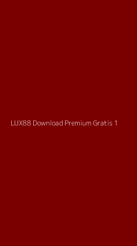 Tampilan Antarmuka Aplikasi Lux88 Download Premium Gratis - 1