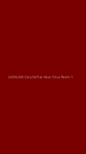 Tampilan Antarmuka Aplikasi Lvonline Cara Daftar Akun Situs Resmi - 1